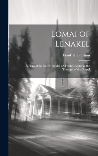 Stock image for Lomai of Lenakel: A Hero of the New Hebrides: A Fresh Chapter in the Triumph of the Gospel for sale by Ria Christie Collections