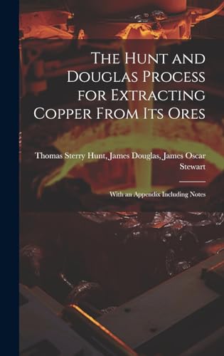 Immagine dell'editore per The Hunt and Douglas Process for Extracting Copper From Its Ores: With an Appendix Including Notes venduto da Ria Christie Collections