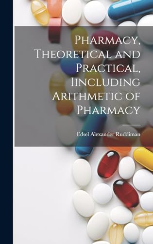 Imagen de archivo de Pharmacy, Theoretical and Practical, Iincluding Arithmetic of Pharmacy a la venta por THE SAINT BOOKSTORE