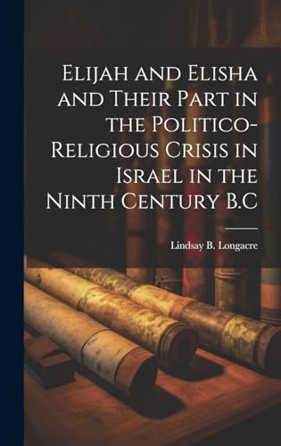 Stock image for Elijah and Elisha and Their Part in the Politico-Religious Crisis in Israel in the Ninth Century B.C for sale by PBShop.store US