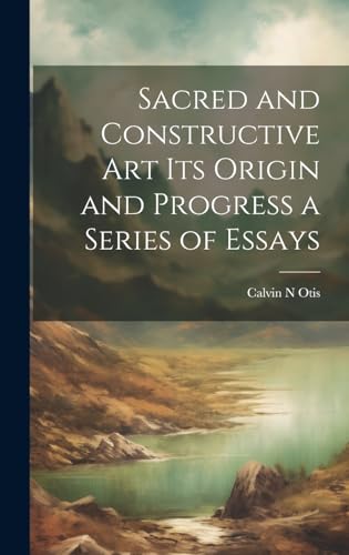 Stock image for Sacred and Constructive Art its Origin and Progress a Series of Essays for sale by PBShop.store US