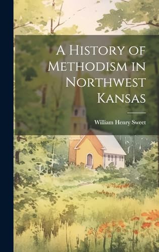 Stock image for A A History of Methodism in Northwest Kansas for sale by PBShop.store US