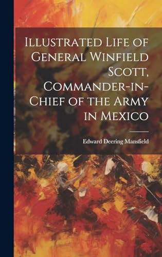 Imagen de archivo de Illustrated Life of General Winfield Scott, Commander-in-Chief of the Army in Mexico a la venta por PBShop.store US