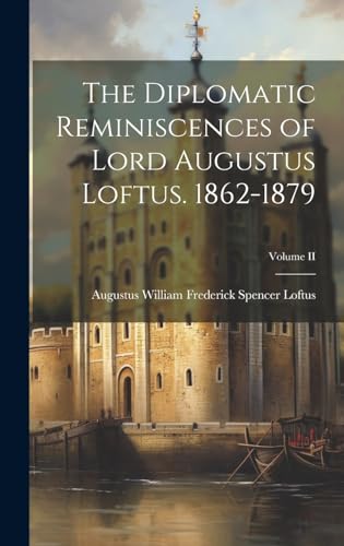 Stock image for The The Diplomatic Reminiscences of Lord Augustus Loftus. 1862-1879; Volume II for sale by PBShop.store US