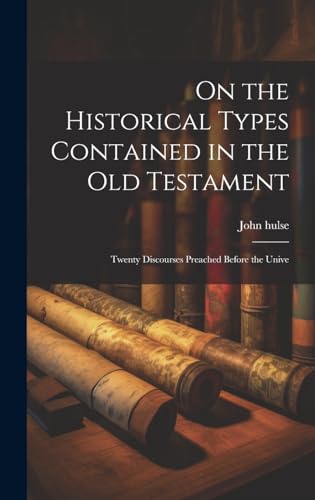 Stock image for On the Historical Types Contained in the Old Testament for sale by PBShop.store US