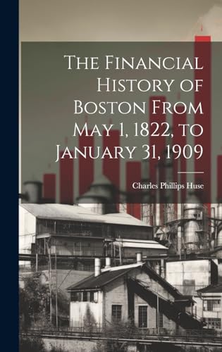 9781019850060: The Financial History of Boston From May 1, 1822, to January 31, 1909