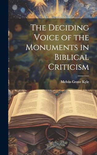 Stock image for The Deciding Voice of the Monuments in Biblical Criticism for sale by THE SAINT BOOKSTORE