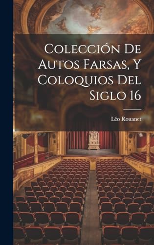 Imagen de archivo de COLECCIN DE AUTOS FARSAS, Y COLOQUIOS DEL SIGLO 16. a la venta por KALAMO LIBROS, S.L.