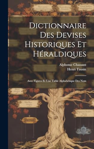 Stock image for Dictionnaire des Devises Historiques et Hraldiques: Avec Figures et une Table Alphabtique des Nom for sale by Ria Christie Collections