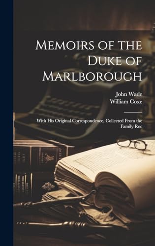 Stock image for Memoirs of the Duke of Marlborough: With his Original Correspondence, Collected From the Family Rec for sale by Ria Christie Collections