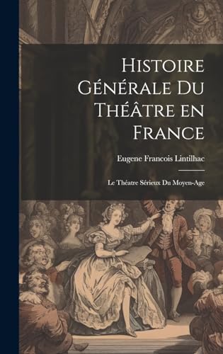 Imagen de archivo de Histoire Gnrale du Thtre en France: Le Thatre Srieux du Moyen-Age (French Edition) a la venta por Ria Christie Collections