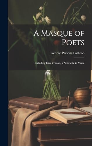 Imagen de archivo de A A Masque of Poets; Including Guy Vernon, a Novelette in Verse a la venta por PBShop.store US