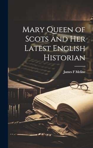 Imagen de archivo de Mary Queen of Scots and Her Latest English Historian a la venta por PBShop.store US