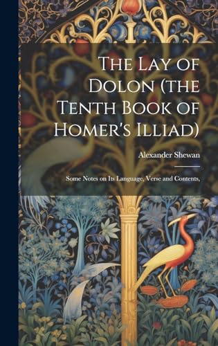 Stock image for The The lay of Dolon (the Tenth Book of Homer's Illiad); Some Notes on its Language, Verse and Contents, for sale by PBShop.store US