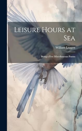 Imagen de archivo de Leisure Hours at Sea: Being a Few Miscellaneous Poems a la venta por Ria Christie Collections