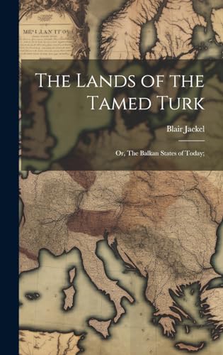 Stock image for The The Lands of the Tamed Turk; or, The Balkan States of Today; for sale by PBShop.store US