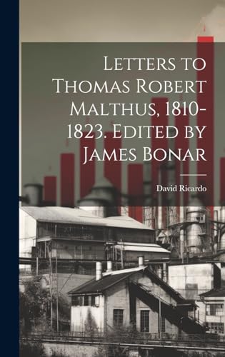 Stock image for Letters to Thomas Robert Malthus, 1810-1823. Edited by James Bonar for sale by PBShop.store US