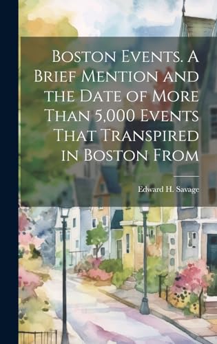 Imagen de archivo de Boston Events. A Brief Mention and the Date of More Than 5,000 Events That Transpired in Boston From a la venta por PBShop.store US