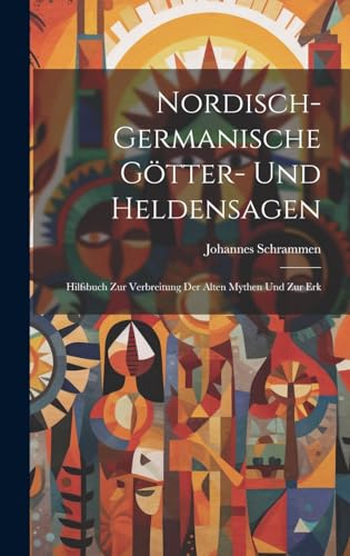 Imagen de archivo de Nordisch-germanische Gtter- und Heldensagen; Hilfsbuch zur Verbreitung der alten Mythen und zur Erk a la venta por GreatBookPrices