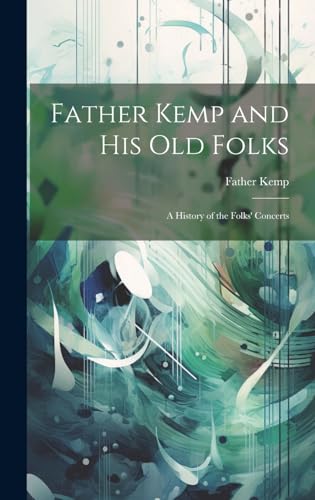 Stock image for Father Kemp and His Old Folks: A History of the Folks' Concerts for sale by THE SAINT BOOKSTORE