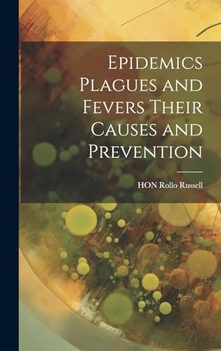 Imagen de archivo de Epidemics Plagues and Fevers Their Causes and Prevention a la venta por THE SAINT BOOKSTORE