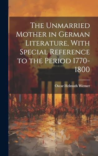 Beispielbild fr The The Unmarried Mother in German Literature, With Special Reference to the Period 1770-1800 zum Verkauf von PBShop.store US