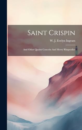 Stock image for Saint Crispin: And Other Quaint Conceits And Merry Rhapsodies for sale by THE SAINT BOOKSTORE