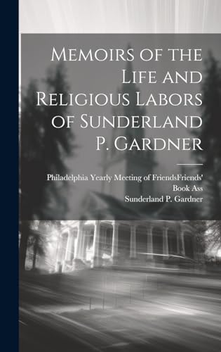 Stock image for Memoirs of the Life and Religious Labors of Sunderland P. Gardner for sale by PBShop.store US