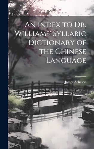 Stock image for An Index to Dr. Williams' Syllabic Dictionary of the Chinese Language for sale by Ria Christie Collections