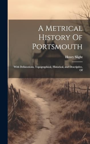 Stock image for A A Metrical History Of Portsmouth; With Delineations, Topographical, Historical, and Descriptive, Of for sale by PBShop.store US
