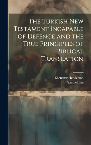 Stock image for The Turkish New Testament Incapable of Defence and the True Principles of Biblical Translation for sale by PBShop.store US