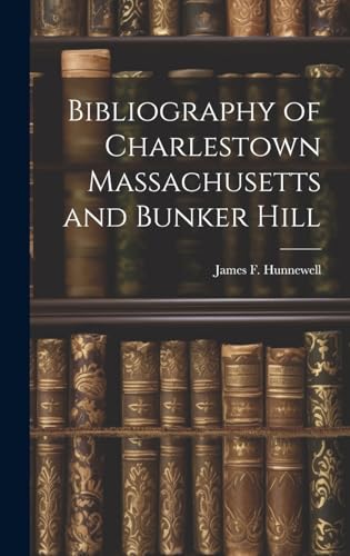 Stock image for Bibliography of Charlestown Massachusetts and Bunker Hill for sale by PBShop.store US