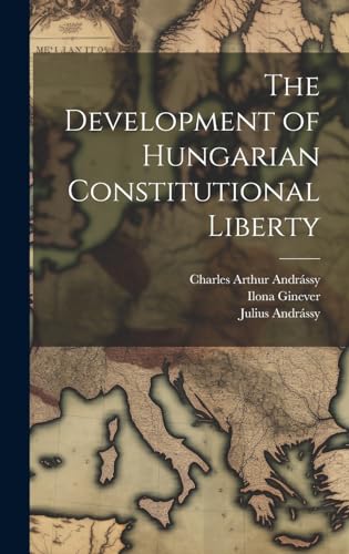 Stock image for The Development of Hungarian Constitutional Liberty for sale by GreatBookPrices