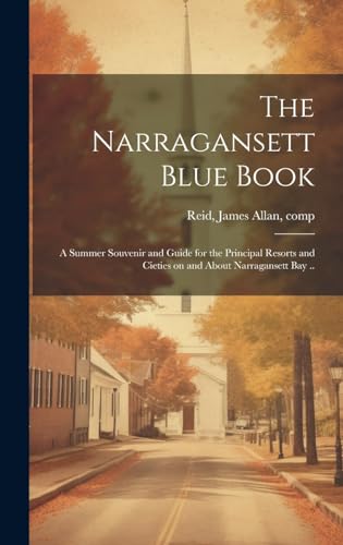 Stock image for The Narragansett Blue Book: A Summer Souvenir and Guide for the Principal Resorts and Cieties on and About Narragansett bay . for sale by THE SAINT BOOKSTORE