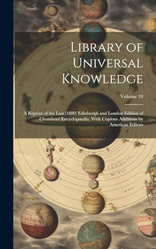9781019880241: Library of Universal Knowledge: A Reprint of the Last (1880) Edinburgh and London Edition of Chambers' Encyclopaedia, With Copious Additions by American Editors; Volume 10