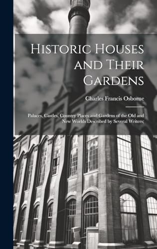 Stock image for Historic Houses and Their Gardens; Palaces, Castles, Country Places and Gardens of the old and new Worlds Described by Several Writers; for sale by PBShop.store US