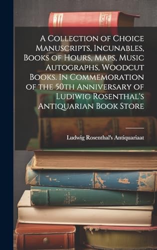 Beispielbild fr A A Collection of Choice Manuscripts, Incunables, Books of Hours, Maps, Music Autographs, Woodcut Books. In Commemoration of the 50th Anniversary of Ludiwig Rosenthal's Antiquarian Book Store zum Verkauf von PBShop.store US