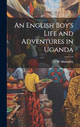 Imagen de archivo de An An English Boy's Life and Adventures in Uganda a la venta por PBShop.store US