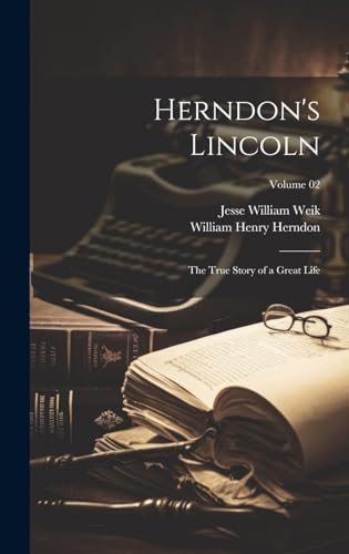 Imagen de archivo de Herndon's Lincoln; the True Story of a Great Life; Volume 02 a la venta por California Books