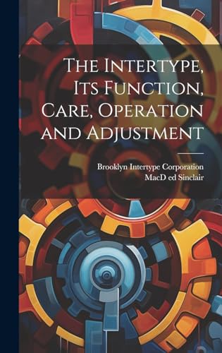 Stock image for The Intertype, its Function, Care, Operation and Adjustment for sale by Ria Christie Collections