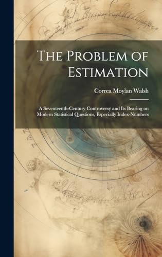 Imagen de archivo de The The Problem of Estimation; a Seventeenth-century Controversy and its Bearing on Modern Statistical Questions, Especially Index-numbers a la venta por PBShop.store US