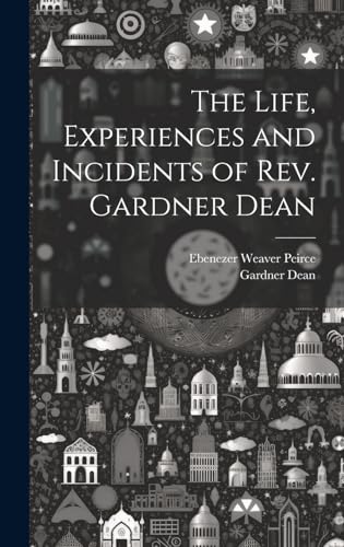 Imagen de archivo de The Life, Experiences and Incidents of Rev. Gardner Dean a la venta por Ria Christie Collections