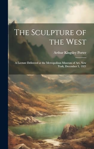 9781019890097: The Sculpture of the West; a Lecture Delivered at the Metropolitan Museum of Art, New York, December 3, 1921