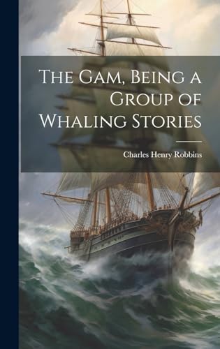 Stock image for The Gam, Being a Group of Whaling Stories for sale by THE SAINT BOOKSTORE