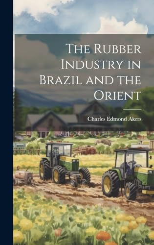 Stock image for The Rubber Industry in Brazil and the Orient for sale by THE SAINT BOOKSTORE