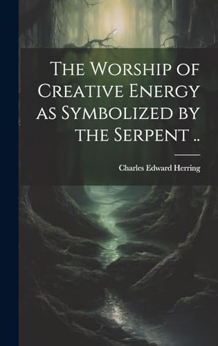 Imagen de archivo de The The Worship of Creative Energy as Symbolized by the Serpent . a la venta por PBShop.store US