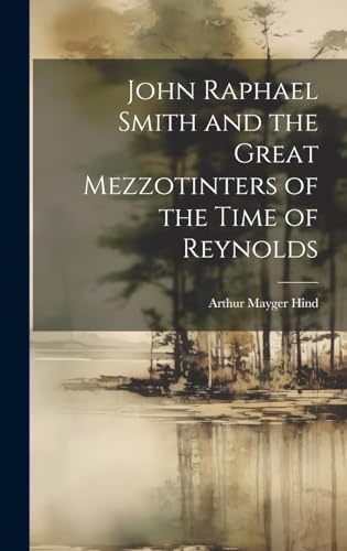 Beispielbild fr John Raphael Smith and the Great Mezzotinters of the Time of Reynolds zum Verkauf von THE SAINT BOOKSTORE