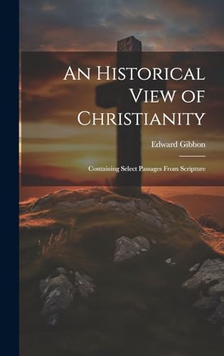 9781019894033: An Historical View of Christianity; Containing Select Passages From Scripture