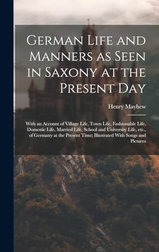 Stock image for German Life and Manners as Seen in Saxony at the Present Day for sale by PBShop.store US