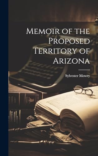 Beispielbild fr Memoir of the Proposed Territory of Arizona zum Verkauf von PBShop.store US